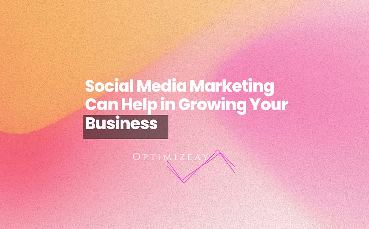 Social Media Marketing Can Help in Growing Your Business Featured Image
